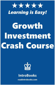 Title: Growth Investment Crash Course, Author: IntroBooks