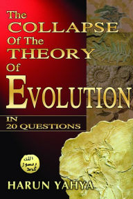 Title: The Collapse of the Theory of Evolution in 20 Questions, Author: Harun Yahya