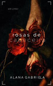 Title: Rosas de Cabeceira, Author: Olga Kessaris