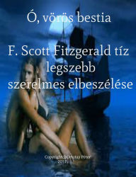 Title: Ó, vörös bestia F. Scott Fitzgerald tíz legszebb szerelmes elbeszélése, Author: Ortutay Peter