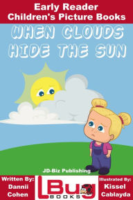Title: When Clouds Hide the Sun: Early Reader - Children's Picture Books, Author: Dannii Cohen