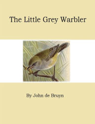 Title: The Little Grey Warbler, Author: John de Bruyn