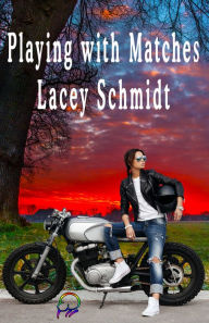 Title: Playing with Matches, Author: Lacey Schmidt