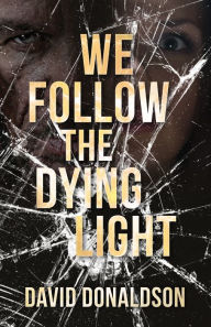 Title: We Follow the Dying Light, Author: David Donaldson