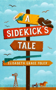 Title: A Sidekick's Tale, Author: Elisabeth Grace Foley