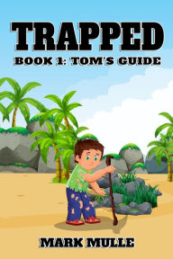 Title: Trapped, Book 1: Tom's Guide, Author: Mark Mulle