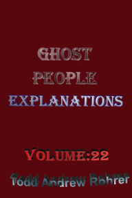 Title: Ghost People Explanations Volume:22, Author: Todd Andrew Rohrer