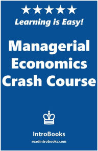 Title: Managerial Economics Crash Course, Author: IntroBooks