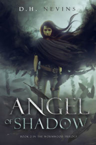 Title: Angel of Shadow, Wormwood Trilogy, Book 2, Author: D.H. Nevins