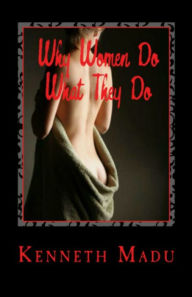 Title: Why Women Do What They Do, Author: Kenneth Madu