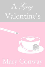 Title: A Grey Valentine's, Author: Mary Conway