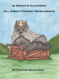 Title: In Sheep's Clothing: All About Covert Narcissists, Author: Cynthia Bailey-Rug