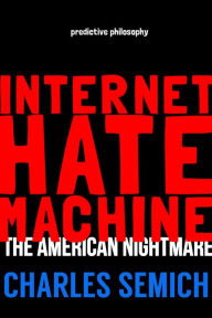 Title: Internet Hate Machine: Book I: The American Nightmare, Author: Charles Semich