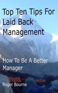 Title: Top Ten Tips for Laid Back Leadership, Author: Roger Bourne