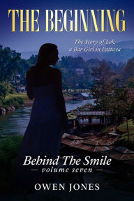 Title: The Beginning: Behind The Smile - The Story of Lek, a Bar Girl in Pattaya : Book 7, Author: Owen Jones