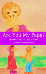 Title: Are You My Papa?, Author: LaToya Easter