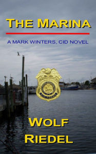 Title: The Marina, A Mark Winters, CID Novel, Author: Wolf Riedel