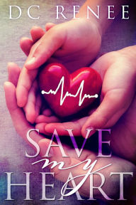 Title: Save My Heart, Author: DC Renee