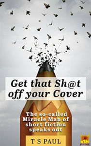 Title: Get that Sh@t off your cover!, Author: T S Paul