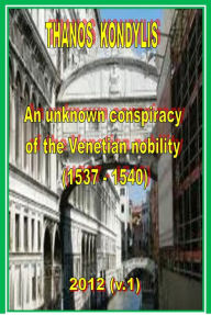 Title: Thanos Kondylis, An Unknown Conspiracy of the Venetian Nobility (1537-1540), Author: Thanos Kondylis