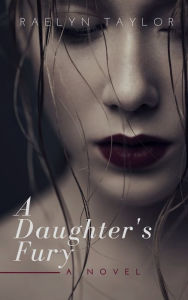 Title: A Daughter's Fury, Author: Raelyn Taylor