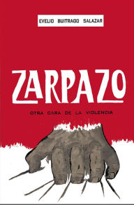 Title: Zarpazo otra cara de la violencia, Author: Evelio Buitrago Salazar