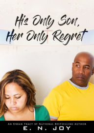 Title: His Only Son, Her Only Regret, Author: E. N. Joy