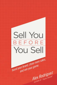 Title: Sell You Before You Sell, Author: Alex Rodriguez