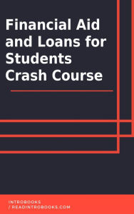 Title: Financial Aid and Loans for Students Crash Course, Author: IntroBooks