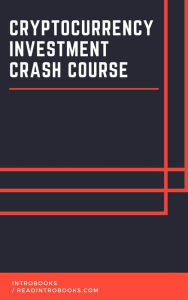 Title: Cryptocurrency Investment Crash Course, Author: IntroBooks