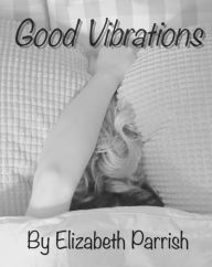 Title: Good Vibrations, Author: Elizabeth Parrish