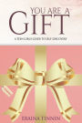 You Are a Gift: A Teen Girl's Guide to Self-Discovery