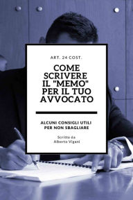 Title: Come scrivere il memo per il Tuo avvocato: alcuni consigli utili per non sbagliare, Author: Alberto Vigani