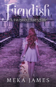 Title: Fiendish-A Twisted Fairytale, Author: Meka James