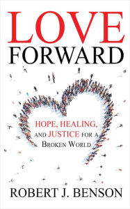 Title: Love Forward, Author: Robert J. Benson