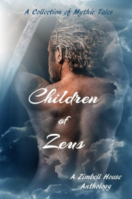 Title: Children of Zeus: A Collection of Mythic Tales: A Zimbell House Anthology, Author: Hugh Le Caine