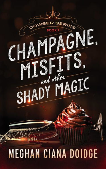Champagne, Misfits, and Other Shady Magic (Dowser Series #7)