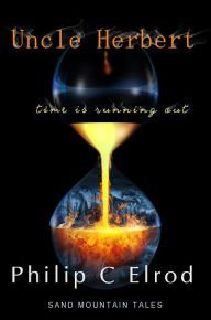 Title: Uncle Herbert: Time Is Runing Out!, Author: Philip C. Elrod