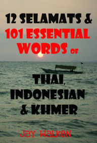 Title: 12 Selamats and 101 Essential Words of Thai, Indonesian, and Cambodian, Author: Jay Walken