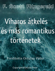Title: F. Scott Fitzgerald Viharos átkelés és más romantikus történetek Fordította Ortutay Péter, Author: Ortutay Peter