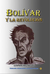 Title: Bolívar y la revolución, Author: Germán Arciniegas