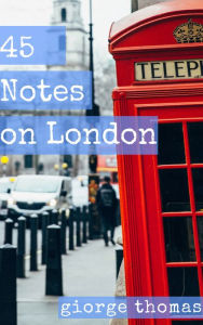 Title: 45 Notes on London, Author: Giorge Thomas