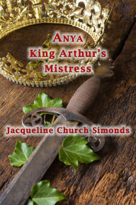 Title: Anya: King Arthur's Mistress, Author: Mass Datura