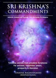 Title: Sri Krishna's Commandments: The Bhagavad Gita Distilled, Author: Vinayak Raghuvamshi