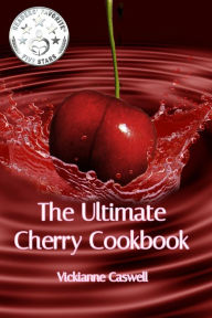 Title: The Ultimate Cherry Cookbook, Author: Vickianne Caswell