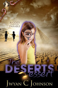 Title: The Desert's Dessert, Author: Jwyan C. Johnson