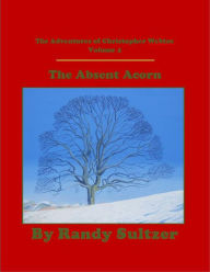 Title: The Adventures of Christopher Webtoe Volume 4: The Absent Acorn, Author: Randy Sultzer