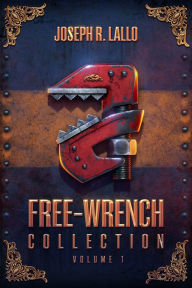 Title: Free-Wrench Collection: Volume 1, Author: Joseph R. Lallo