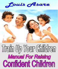 Title: Train Up Your Children Manual For Raising Confident Children, Author: Nicky Bryan