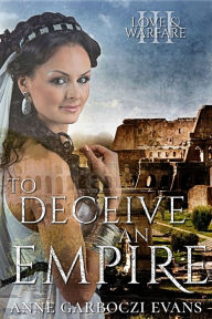 Title: To Deceive an Empire, Author: Anne Garboczi Evans